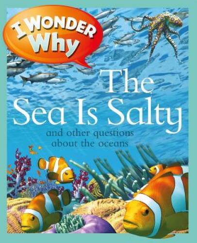 I Wonder Why the Sea Is Salty: and Other Questions About the Oceans – GOOD