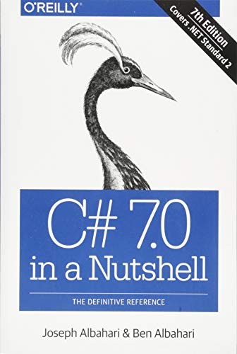 C# 7.0 IN A NUTSHELL: THE DEFINITIVE REFERENCE By Joseph Albahari & Ben Albahari