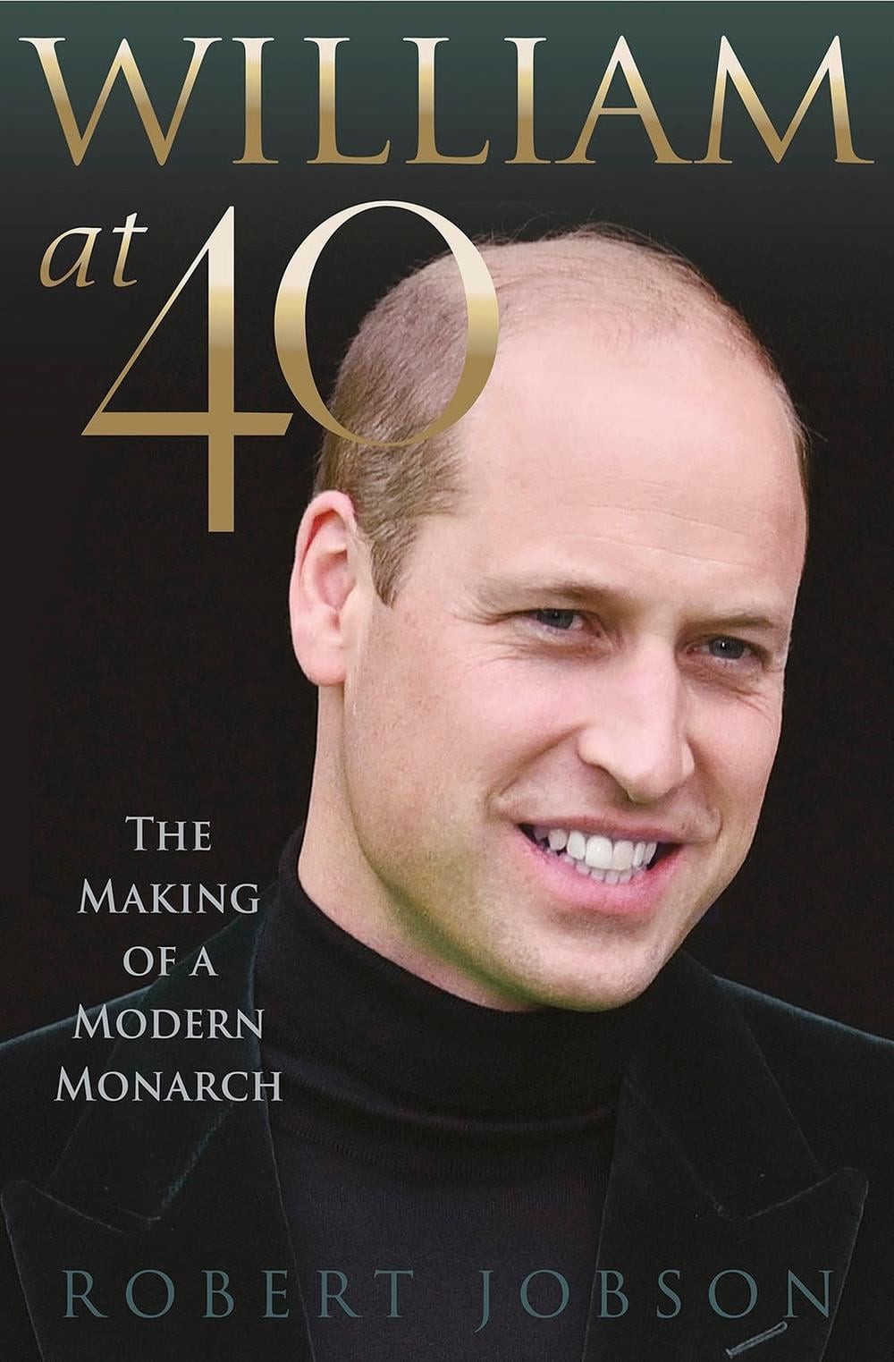 William at 40: The Making of a Modern Monarch by Robert Jobson (English) Hardcov
