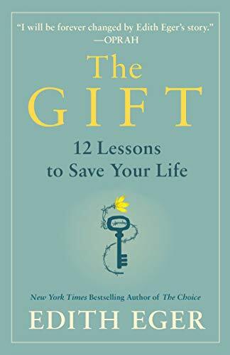 The Gift: 12 Lessons to Save Your Life by Eger, Dr. Edith Eva [Hardcover]