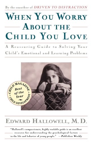 When You Worry About the Child You Love by Hallowell, Edward M. M.D.