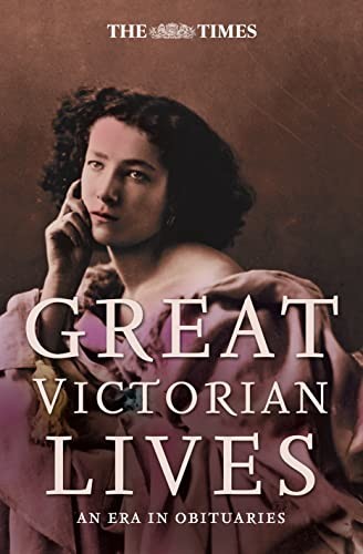 The Times Great Victorian Lives: An Era in Obituaries by Brunskill, Ian