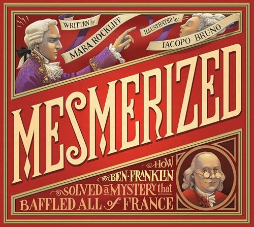 Mesmerized: How Ben Franklin Solved a Mystery That… by Rockliff, Mara Hardback