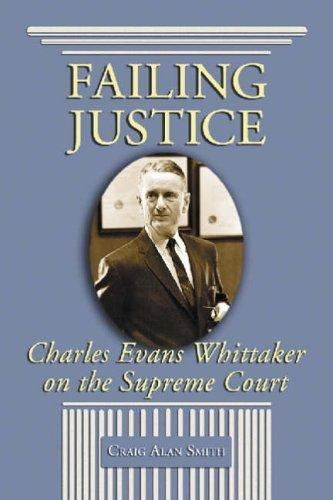 Failing Justice : Charles Evans Whittaker On The Supreme Court, Paperback by …