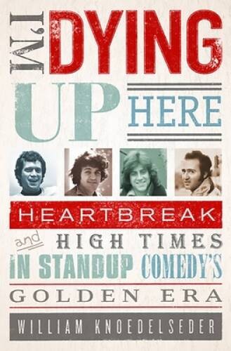 I’m Dying Up Here: Heartbreak and High Times in Stand-Up Comedy‘ – VERY GOOD