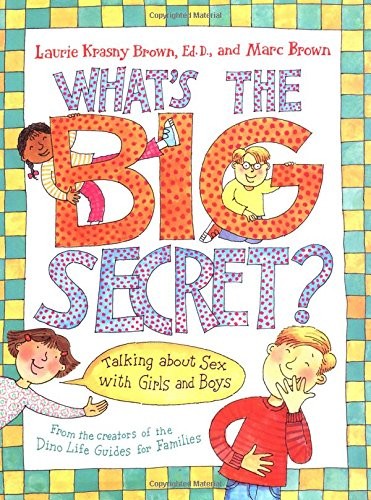 WHAT’S THE BIG SECRET: TALKING ABOUT SEX WITH GIRLS AND By Krasny Laurie Brown