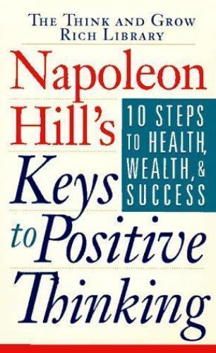 Napoleon Hill’s Keys to Positive Thinking: 10 Steps to Health, Wealth and…