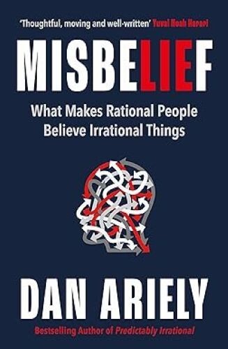 Misbelief What Makes Rational People Believe Irrational Things Dan Ariely Paperb
