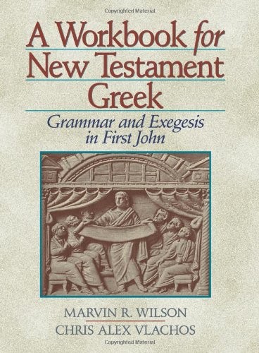 A Workbook for New Testament Greek: Grammar and Exegesis in First John