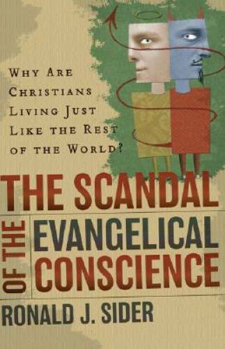 The Scandal of the Evangelical Conscience, Why Are Christians Living Just – GOOD
