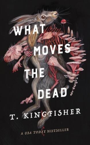 What Moves the Dead (Sworn Soldier, 1) – Paperback By Kingfisher, T – GOOD