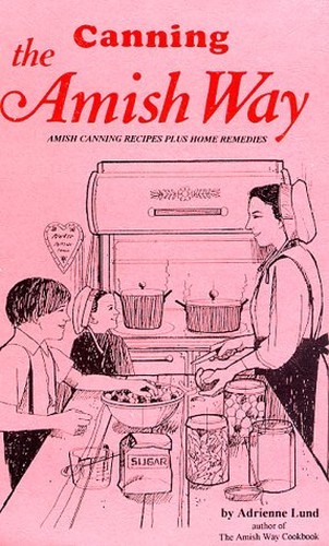 Canning The Amish Way: Amish Cannin…, Lund, Adrienne