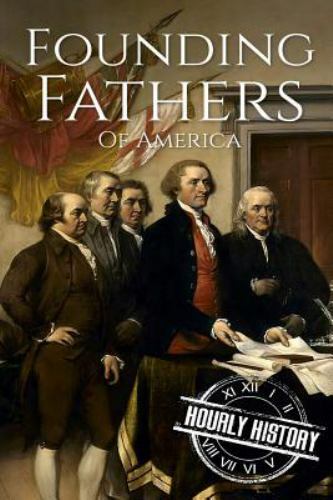 Founding Fathers of America : George Washington, Alexander Hamilton, John …
