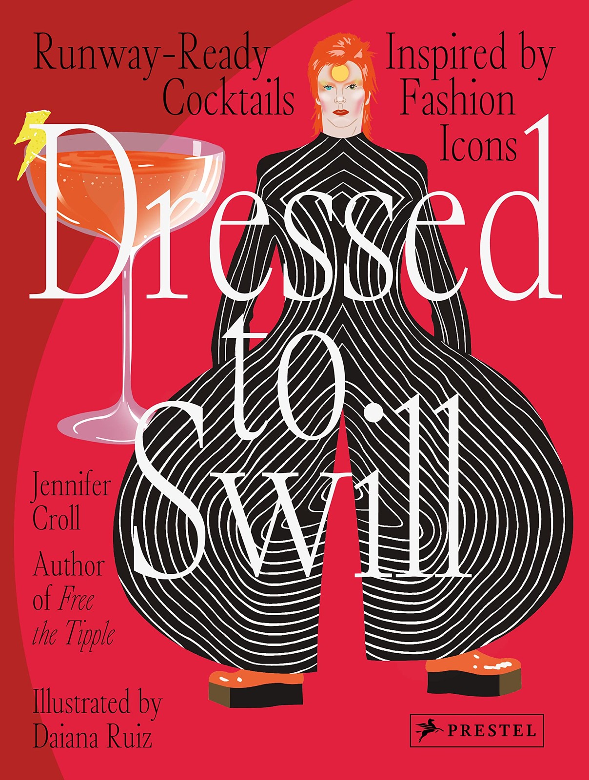 Dressed to Swill: Runway-Ready Cocktails Inspired by Fashion Icons, Croll, Jenni
