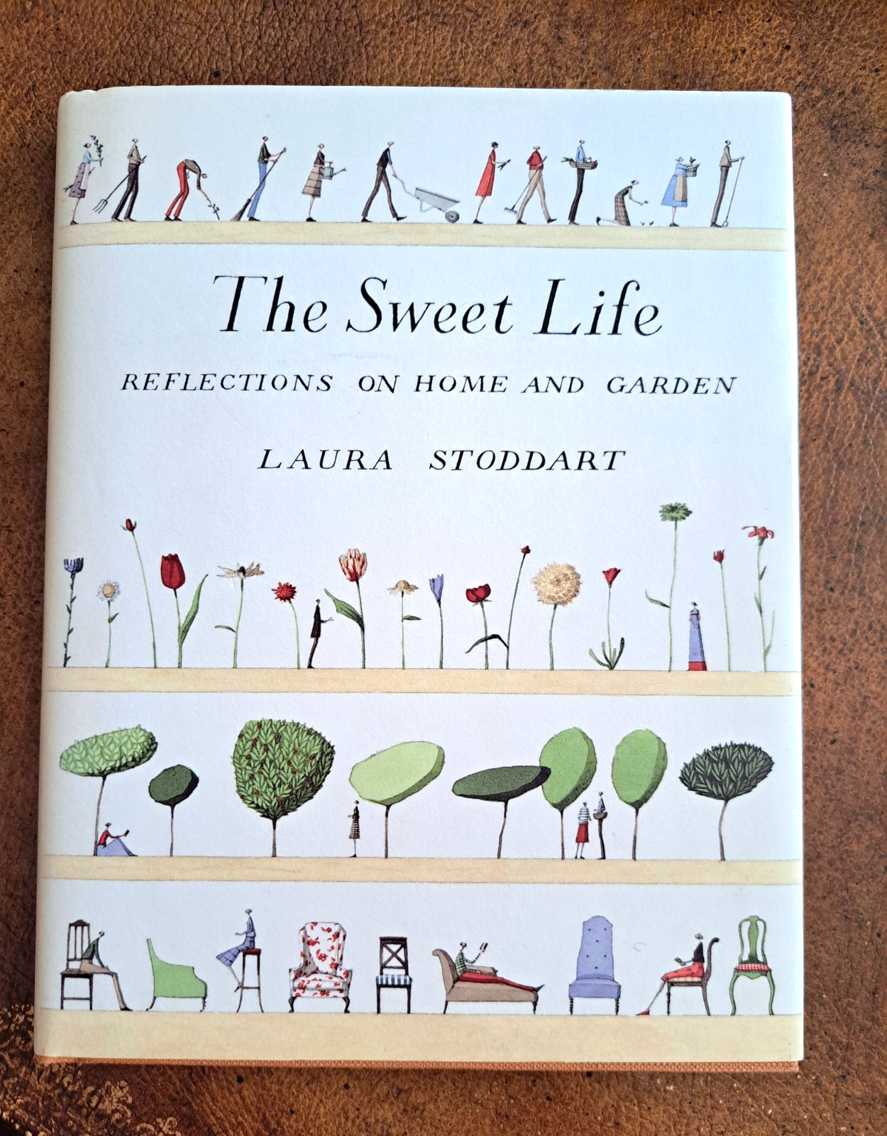 The Sweet Life : Reflections on Home and Garden Hardcover Laura Stoddart NEW