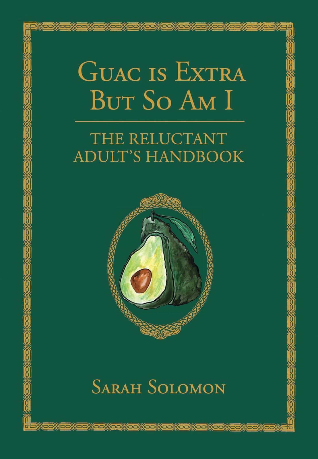 Guac Is Extra But So Am I: The Reluctant Adult’s Handbook