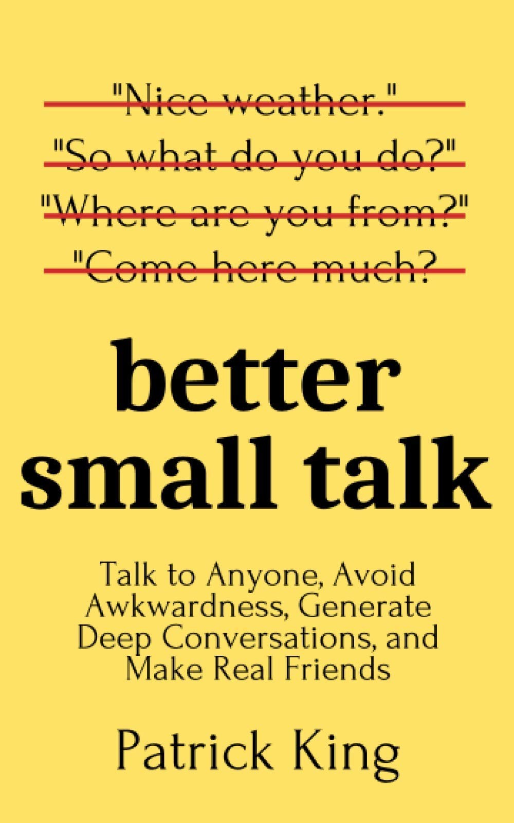 Better Small Talk: Talk to Anyone, Avoid Awkwardness, Generate…