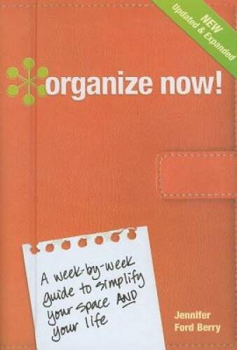 Organize Now!: A Week-by-Week Guide to Simplify Your Space a – VERY GOOD