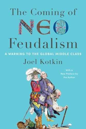 The Coming of Neo-Feudalism: A Warning – Paperback, by Kotkin Joel – Very Good