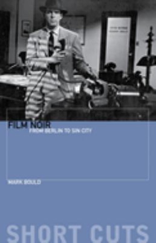 Film Noir : From Berlin to Sin City Paperback Mark Bould