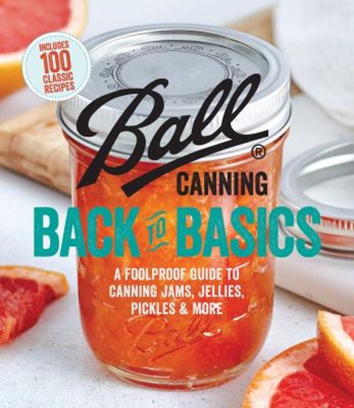 Ball Canning Back to Basics : A Foolproof Guide to Canning Jams,