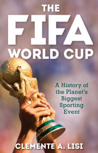 The FIFA World Cup: A History of the Planet’s Biggest Sporting Event – Lisi, Cle
