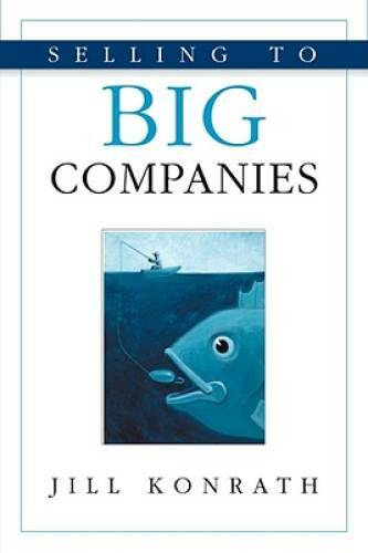 Selling to Big Companies – Paperback By Konrath, Jill – GOOD