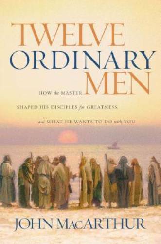 Twelve Ordinary Men: How the Master Shaped His Disciples for Greatne – VERY GOOD