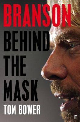 Branson. Behind the Mask by Bower Tom