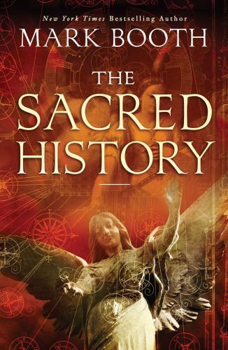 Sacred History : How Angels, Mystics and Higher Intelligence Made Our World …