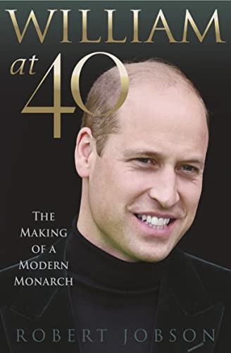 William at 40: The Making of a Modern Monarch, Jobson 9781913543082 New..