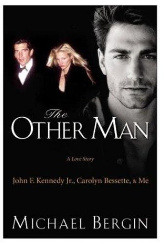Other Man : John F. Kennedy Jr. , Carolyn Bessette, and Me by Michael Bergin…