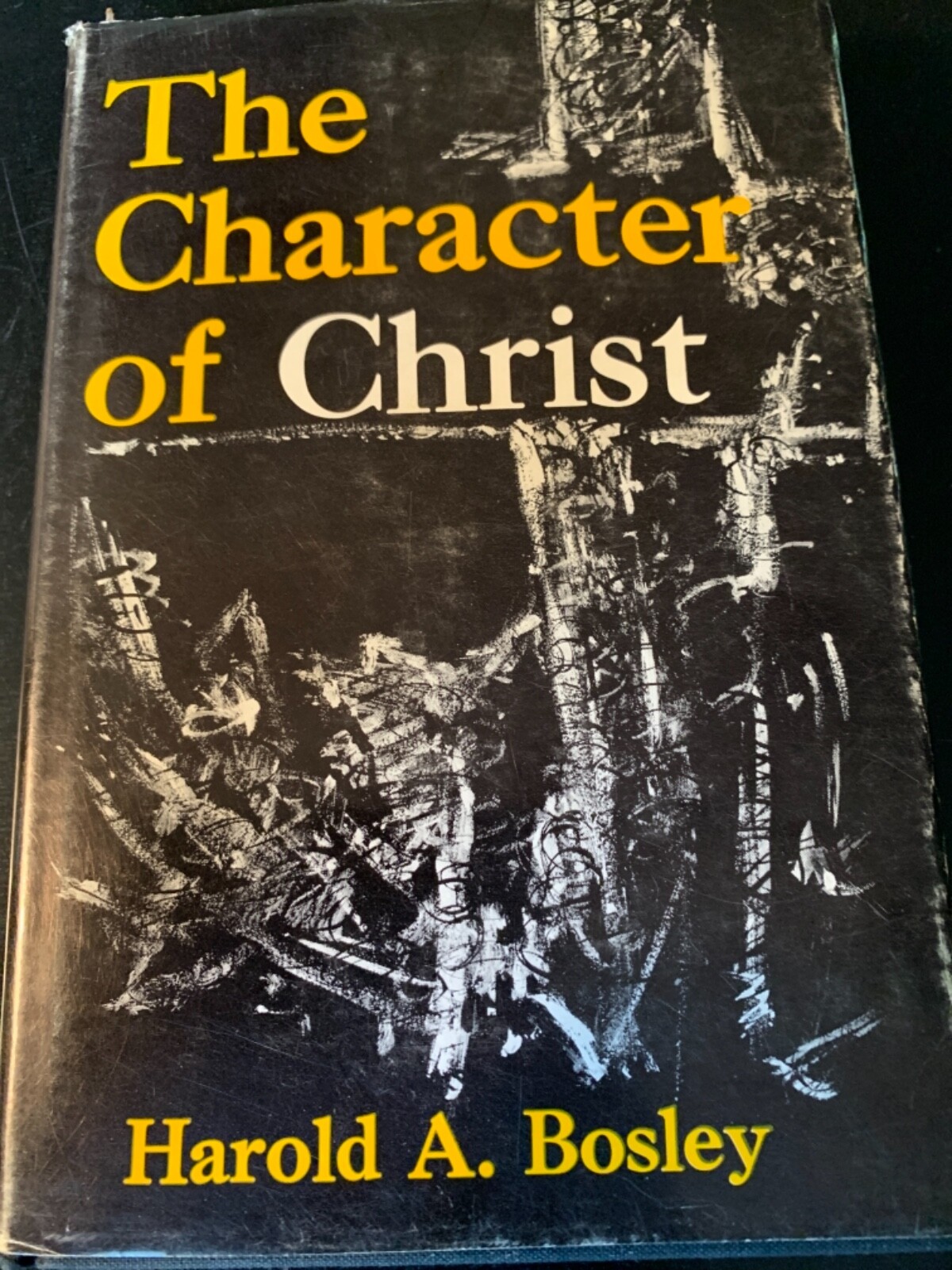The Character Of Christ By Harold A Bosley (1967 Hardback with Dust Jacket)