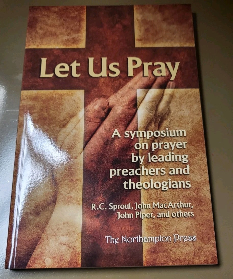 Let Us Pray a Symposium on Prayer By Leading Preachers and Theologians