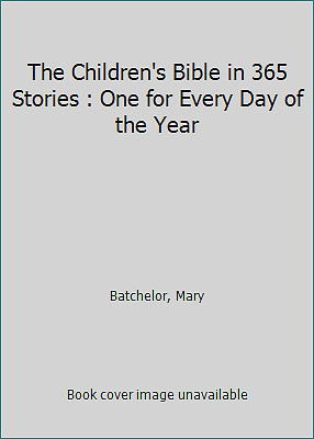 The Children’s Bible in 365 Stories : One for Every Day of the Year