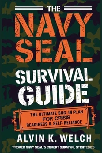 The Navy Seal’s Survival Guide: The Ultimate Bug-In Plan for Crisis Readiness &