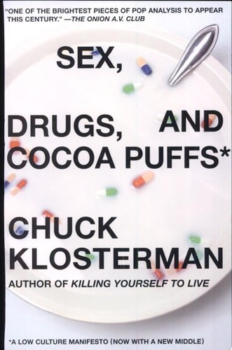 Sex, Drugs, and Cocoa Puffs: A Low Culture Manifesto, Klosterman, Chuck, Good Bo
