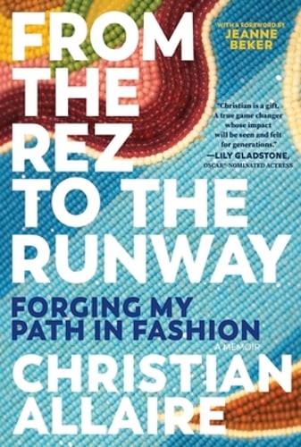From the Rez to the Runway: Forging My Path in Fashion by Christian Allaire
