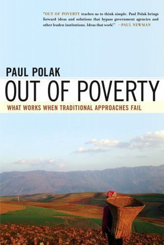 Out of Poverty: What Works When Traditional Approaches Fail by Polak, Paul