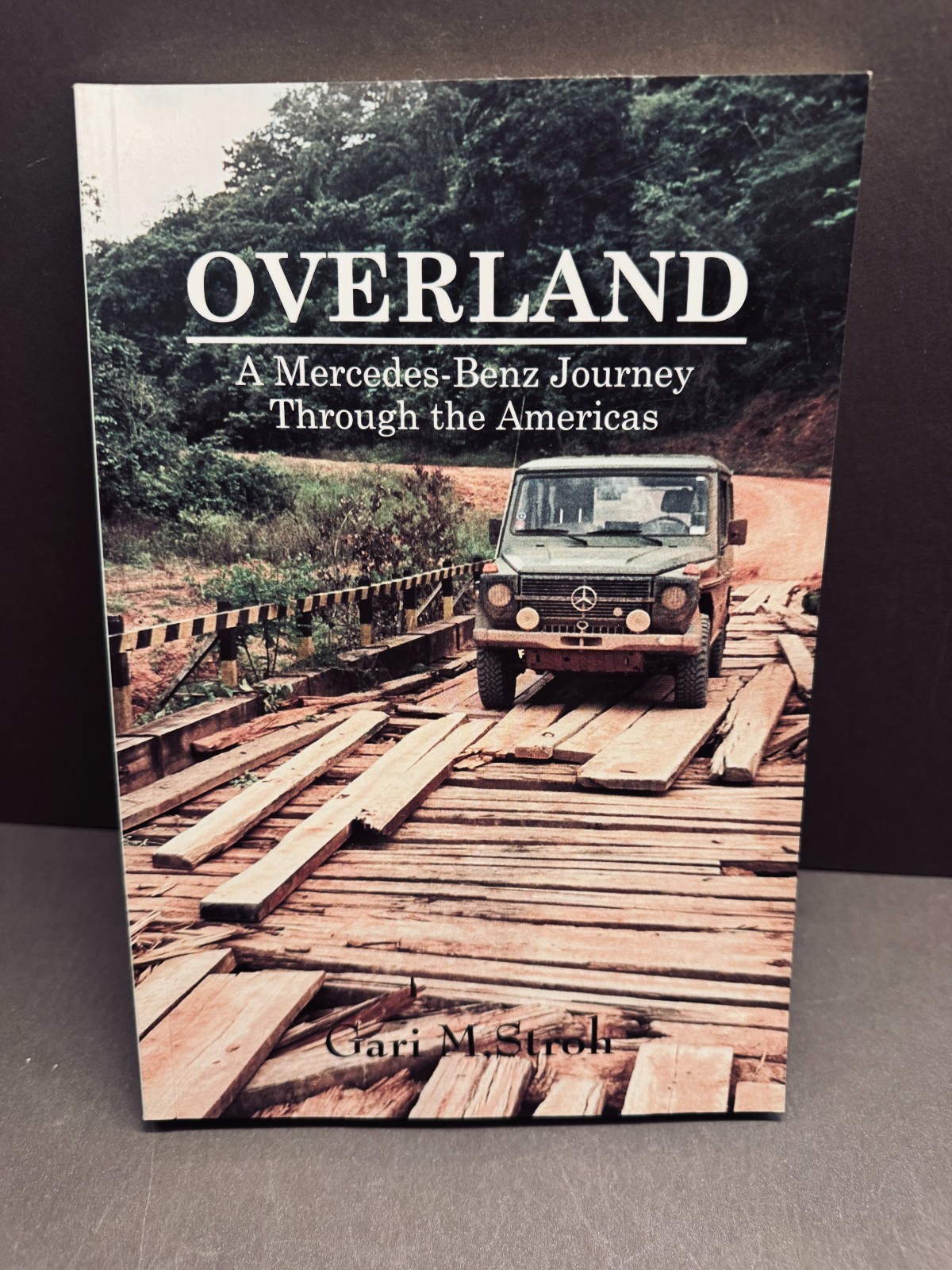 OVERLAND – A Mercedes-Benz Journey Through the Americas Gari M. Stroh G-Wagen