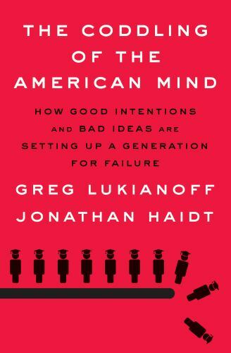 Coddling of the American Mind : How Good Intentions and Bad Ideas Are Setting…