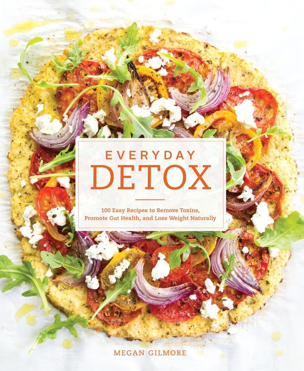 Everyday Detox: 100 Easy Recipes to Remove Toxins, Promote Gut Health, and L…