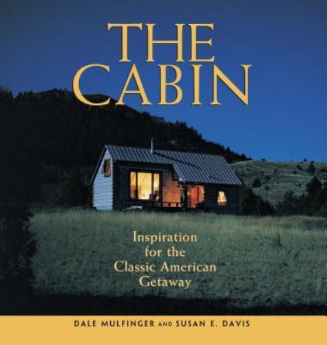 The Cabin: Inspiration for the Classic Am- 1561586447, Dale Mulfinger, paperback