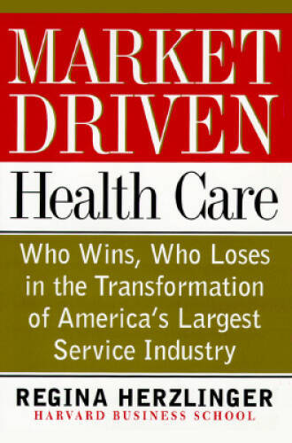 Market-driven Health Care: Who Wins, Who Loses In The Transforation Of Am – GOOD