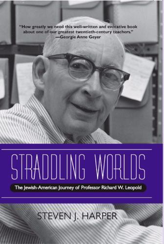 Straddling Worlds: The Jewish-American Journey of Professor Richard W. Leopold