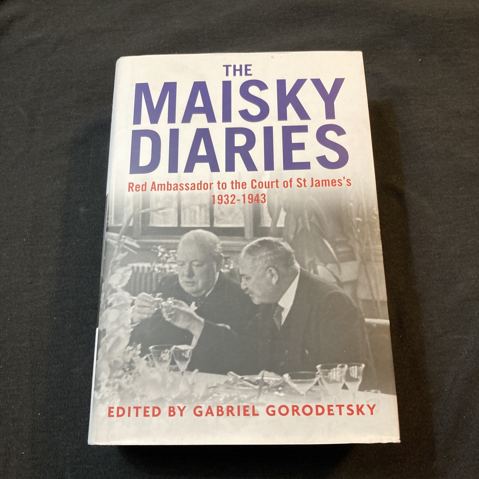 The Maisky Diaries: Red Ambassador to the Court of St James’s, 1932-1943
