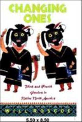 Changing Ones: Third and Fourth Genders in Native North America by Roscoe, Will