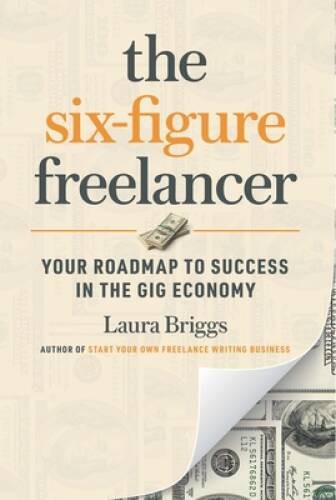 The Six-Figure Freelancer: Your Roadmap to Success in the – VERY GOOD