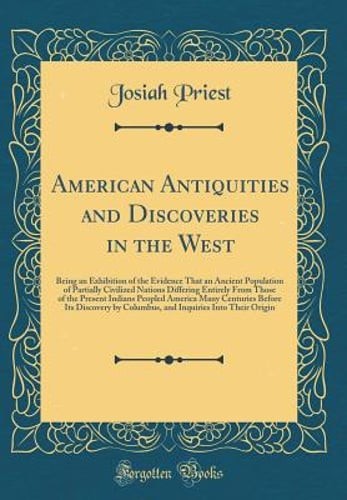 American Antiquities and Discoveries in the West: Being an Exhibition of the