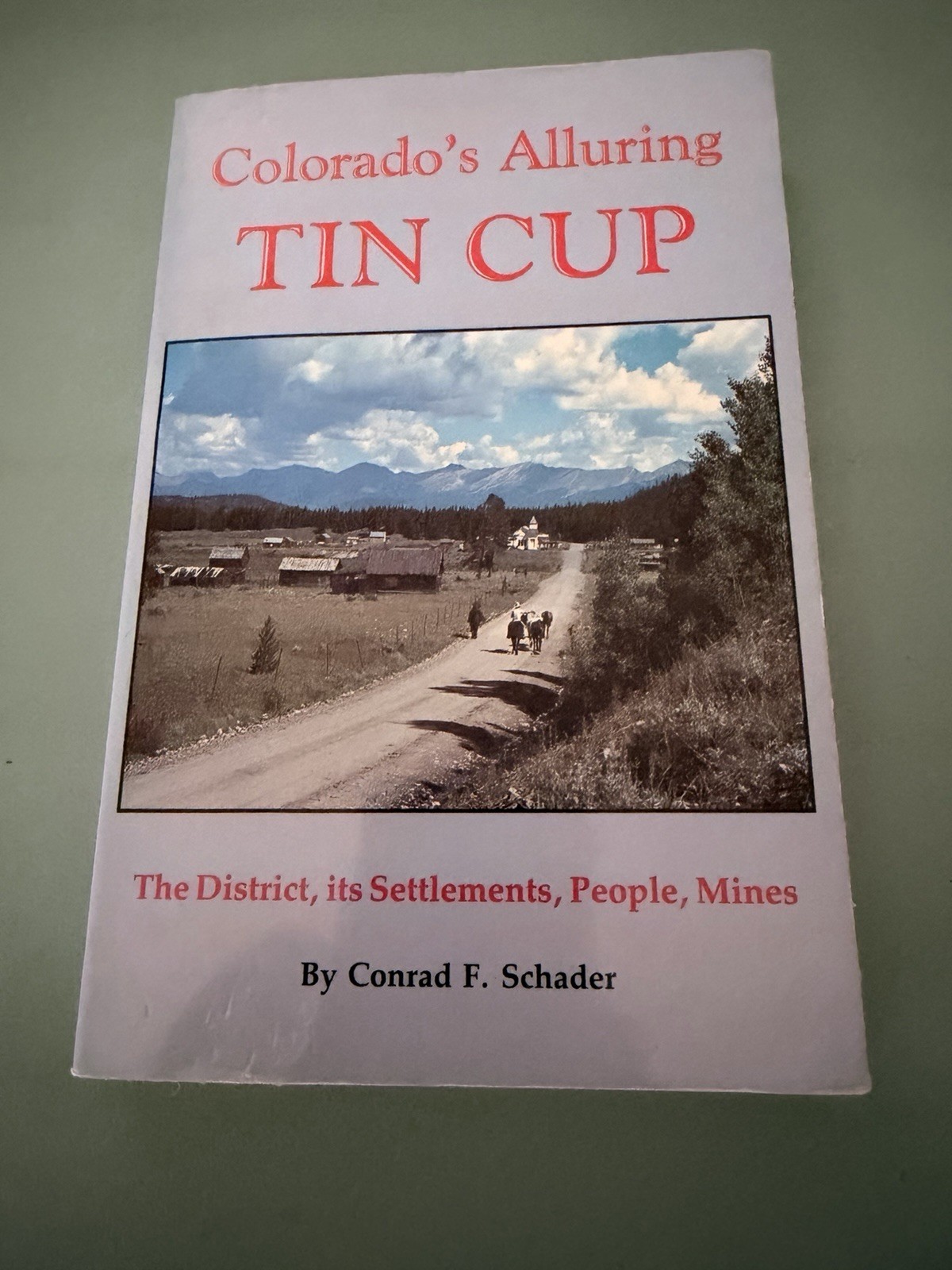 Colorado’s Alluring Tin Cup : The District, its Settlements, People, Mines